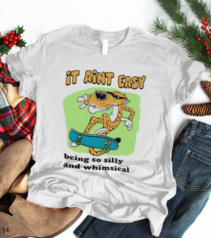 Chester Cheetah It Aint Easy Being So Silly And Whimsical Skateboard Fun T-Shirt