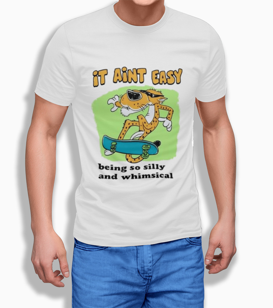 Chester Cheetah It Aint Easy Being So Silly And Whimsical Skateboard Fun T-Shirt