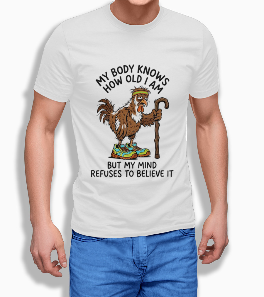 My Body Knows How Old I Am But My Mind Refuses Funny Chicken Meme T-Shirt