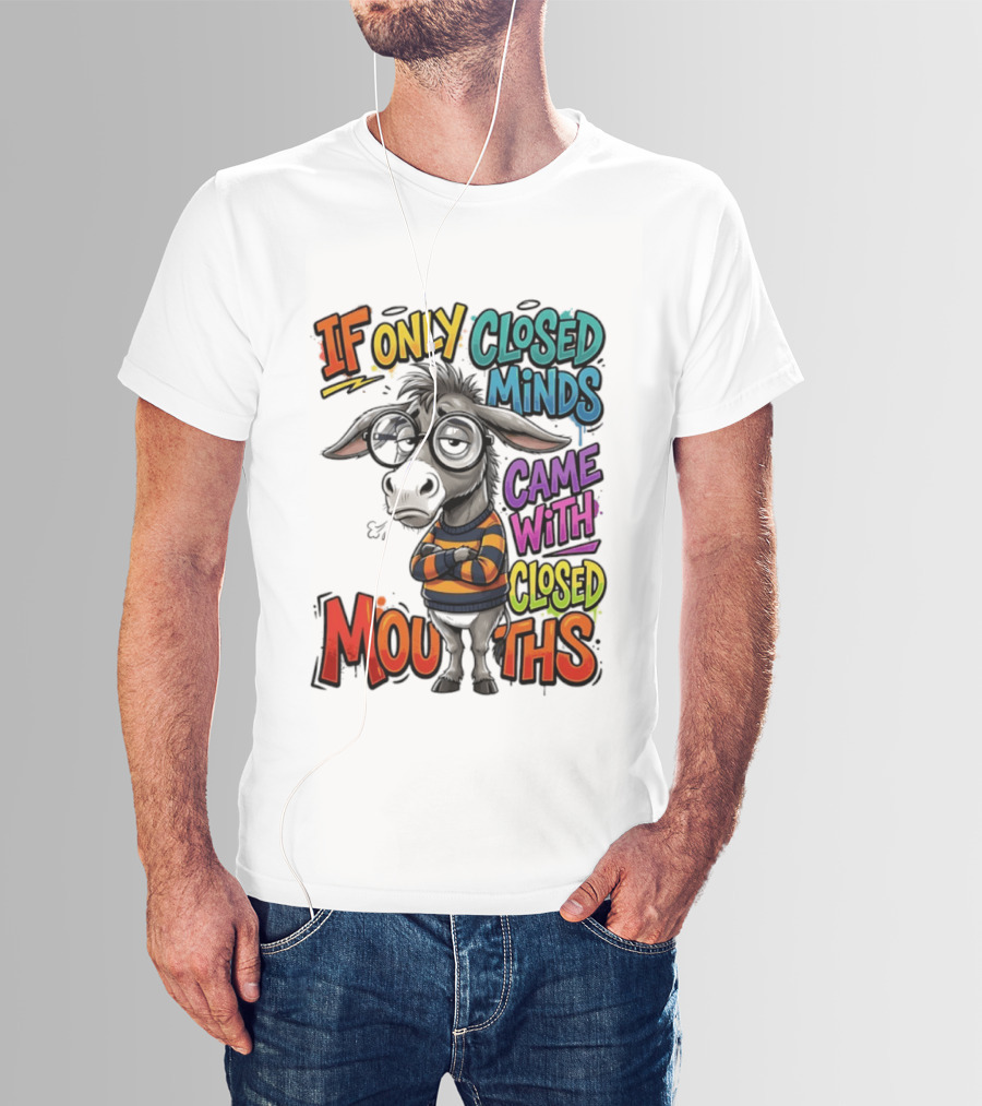 Donkey If Only Closed Minds Came With Closed Mouths T-Shirt