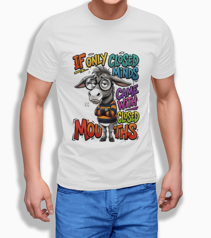 Donkey If Only Closed Minds Came With Closed Mouths T-Shirt