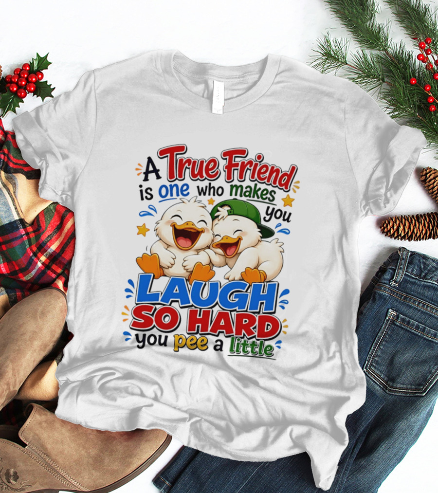 A True Friend Is One Who Makes You Laugh So Hard You Pee A Little Duck Cartoon T-Shirt