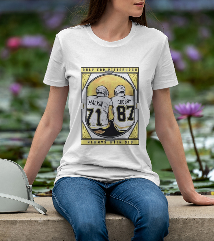 Only For Pittsburgh Malkin Crosby Always With Sid 71 87 T-Shirt