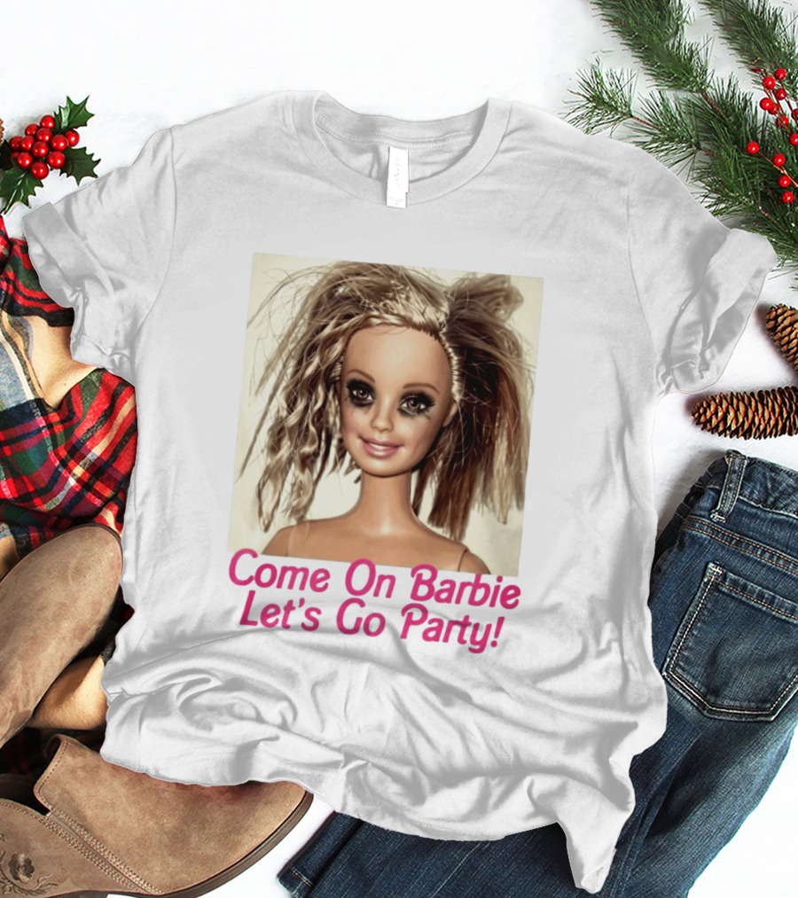 Let's Go Party Hungover Barbie Come On Barbie T-Shirt