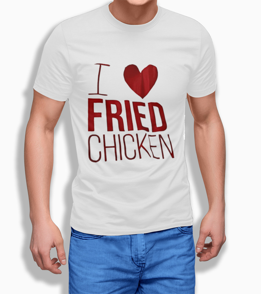 I Love Fried Chicken T-Shirt