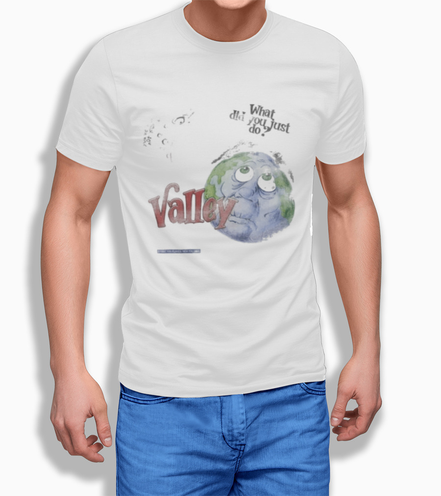 Valley Forever World Peace What Did You Just Do Earth T-Shirt
