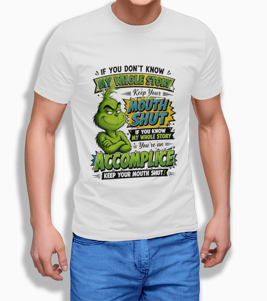 Grinch Keep Your Mouth Shut If You Don't Know My Whole Story T-Shirt