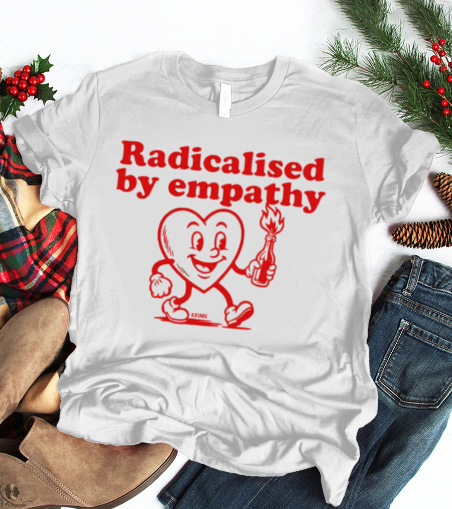 Radicalised By Empathy Happy Heart With Torch T-Shirt