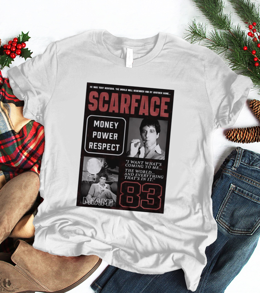 Scarface Tony Montana Money Power Respect Miami 83 I Want What's Coming To Me T-Shirt