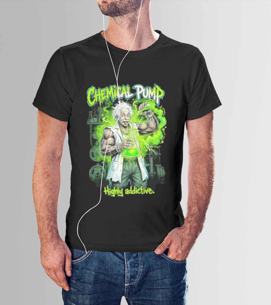Chemical Pump Albert Einstein Mad Scientist Highly Addictive T-Shirt