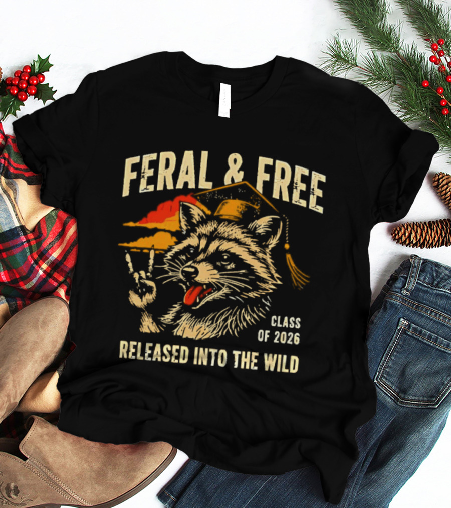 Feral & Free Raccoon Graduation Class Of 2026 Released Into The Wild T-Shirt