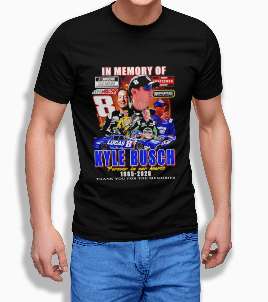 In Memory Of Kyle Busch NASCAR 8 Lucas B Craftsman 1985 2026 Forever In Our Hearts Thank You For The Memories T-Shirt