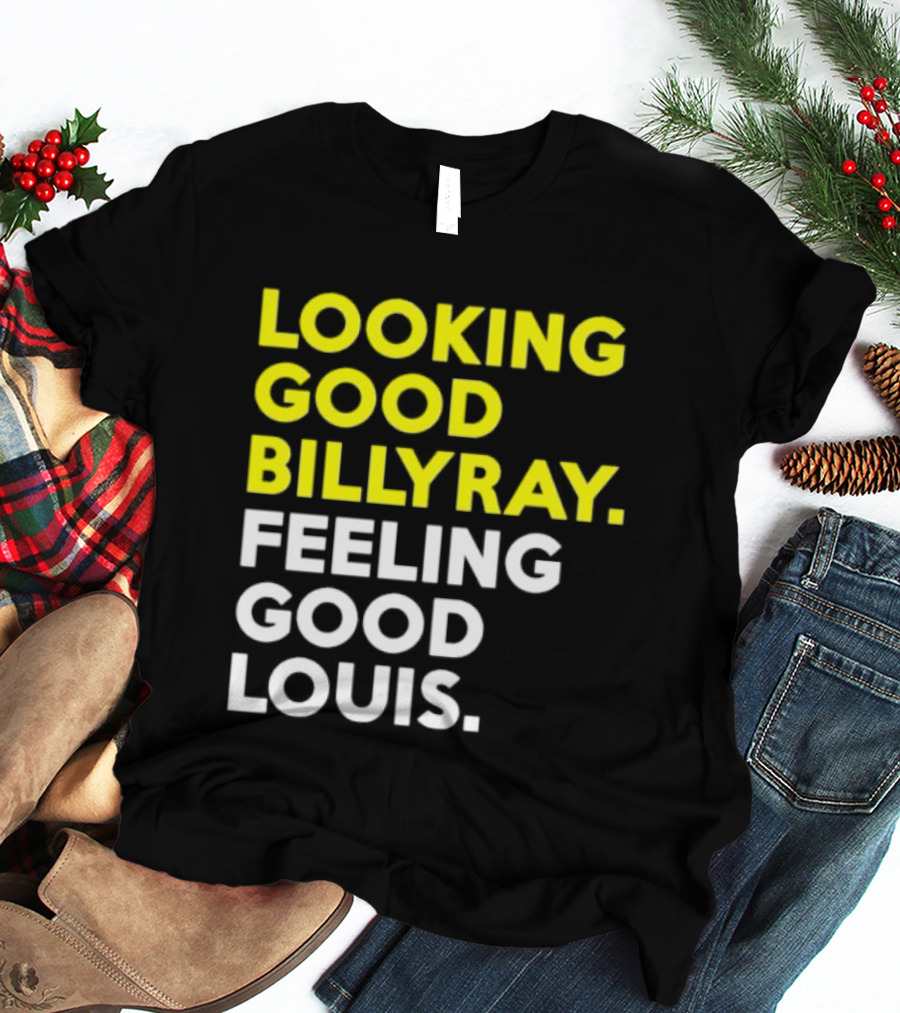Looking Good Billy Ray Feeling Good Louis Trading Places T-Shirt