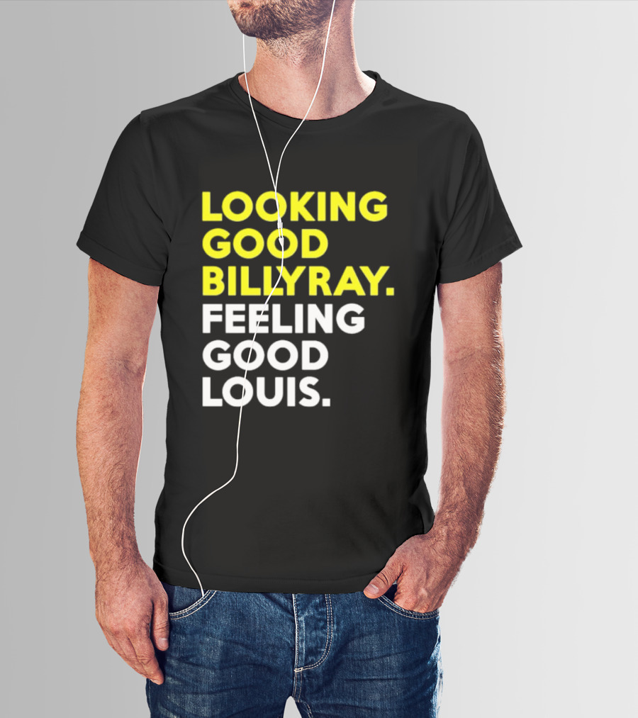 Looking Good Billy Ray Feeling Good Louis Trading Places T-Shirt