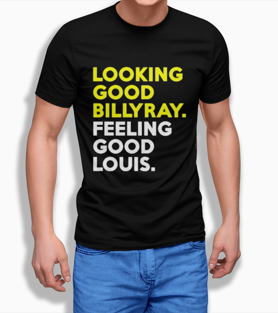 Looking Good Billy Ray Feeling Good Louis Trading Places T-Shirt