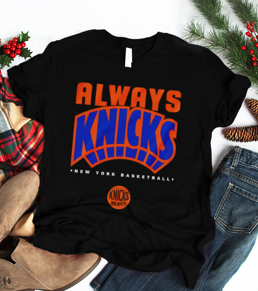 Always Knicks New York Basketball Mexico 2026 T-Shirt