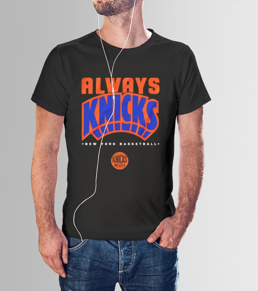 Always Knicks New York Basketball Mexico 2026 T-Shirt