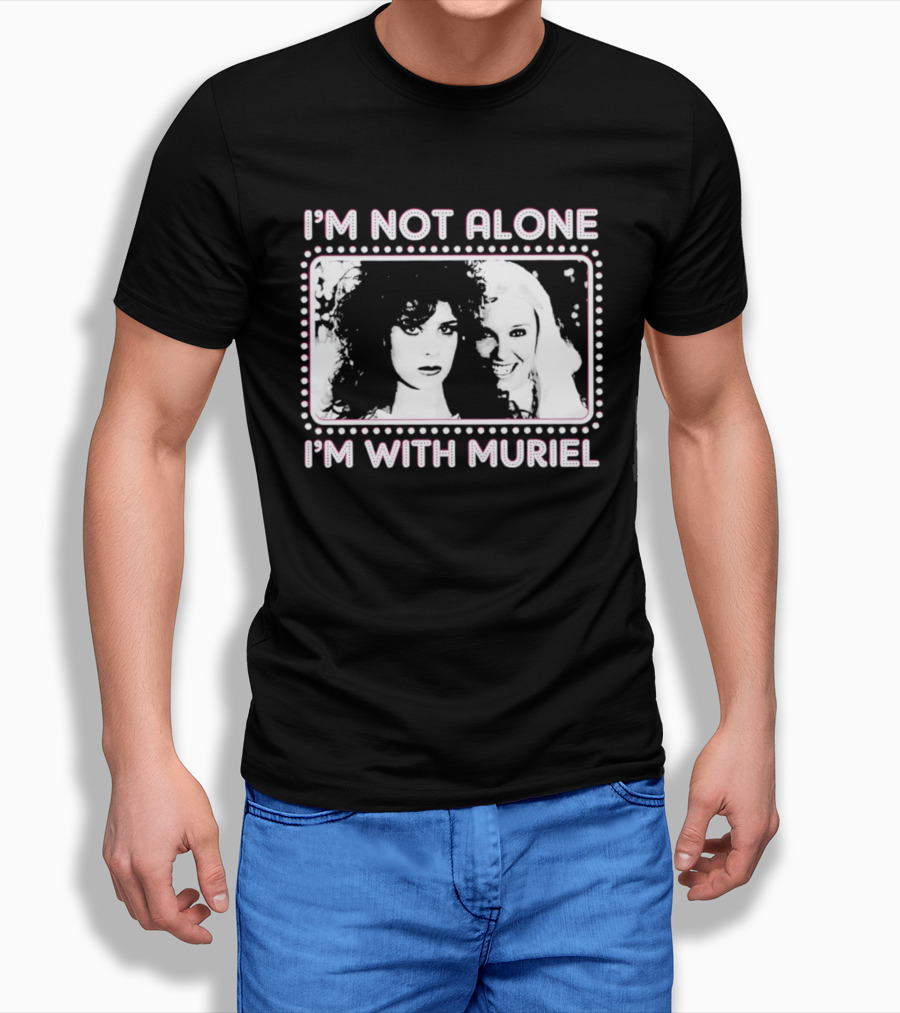 I'm Not Alone I'm With Muriel Two Women Portrait Marquee T-Shirt