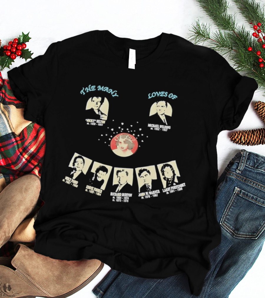 The Many Loves Of Liz Elizabeth Taylor Michael Todd Richard Burton Eddie Fisher Nicky Hilton Larry Fortensky John Warner T-Shirt
