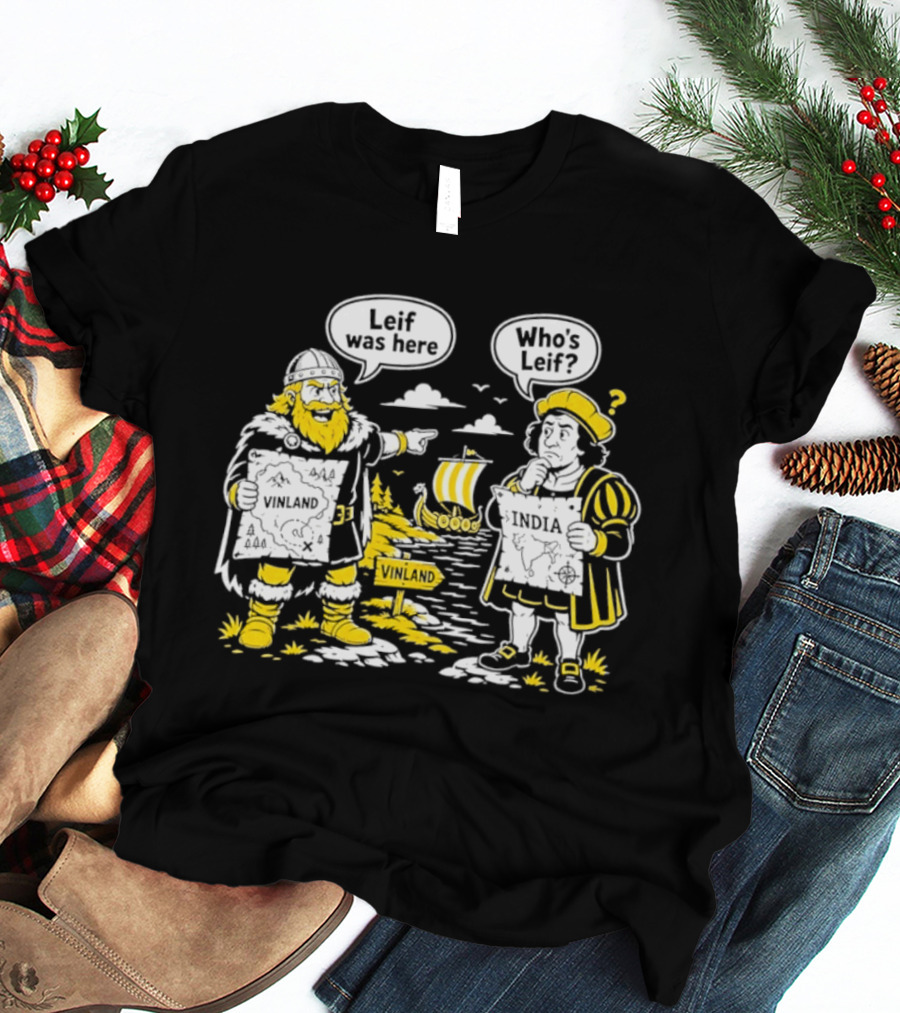 Leif Was Here Vinland Who's Leif India T-Shirt