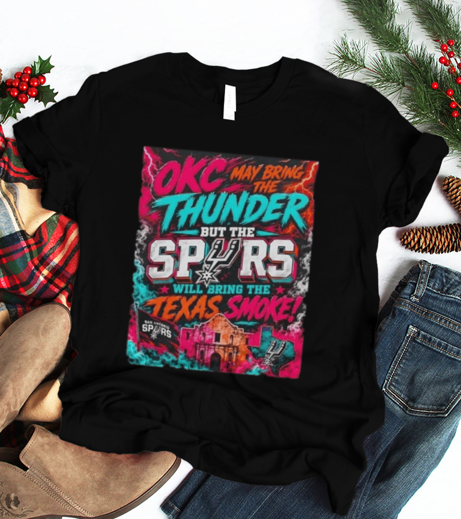 OKC Thunder May Bring It But The Spurs Will Bring The Texas Smoke T-Shirt