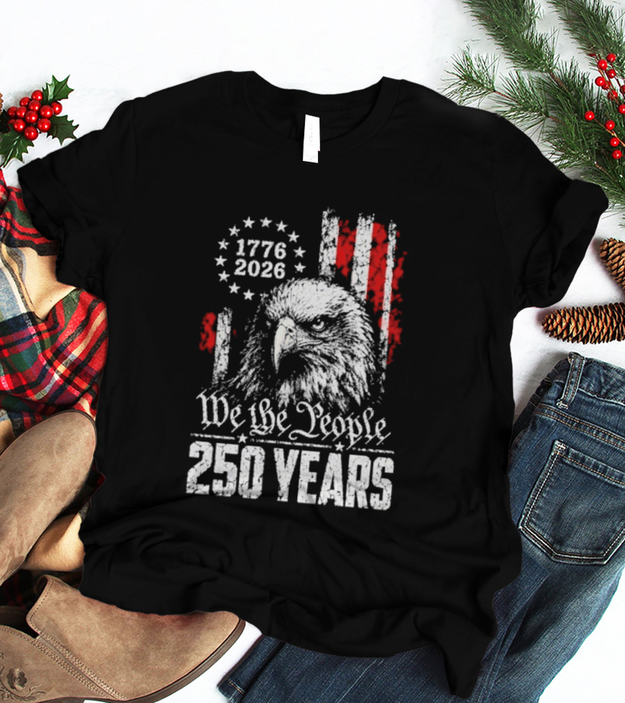We The People 250 Years 1776 2026 Patriotic Eagle America T-Shirt