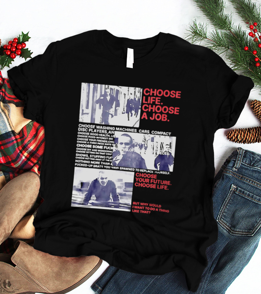 Choose Life Choose A Job Choose Your Future Trainspotting Film Reference T-Shirt