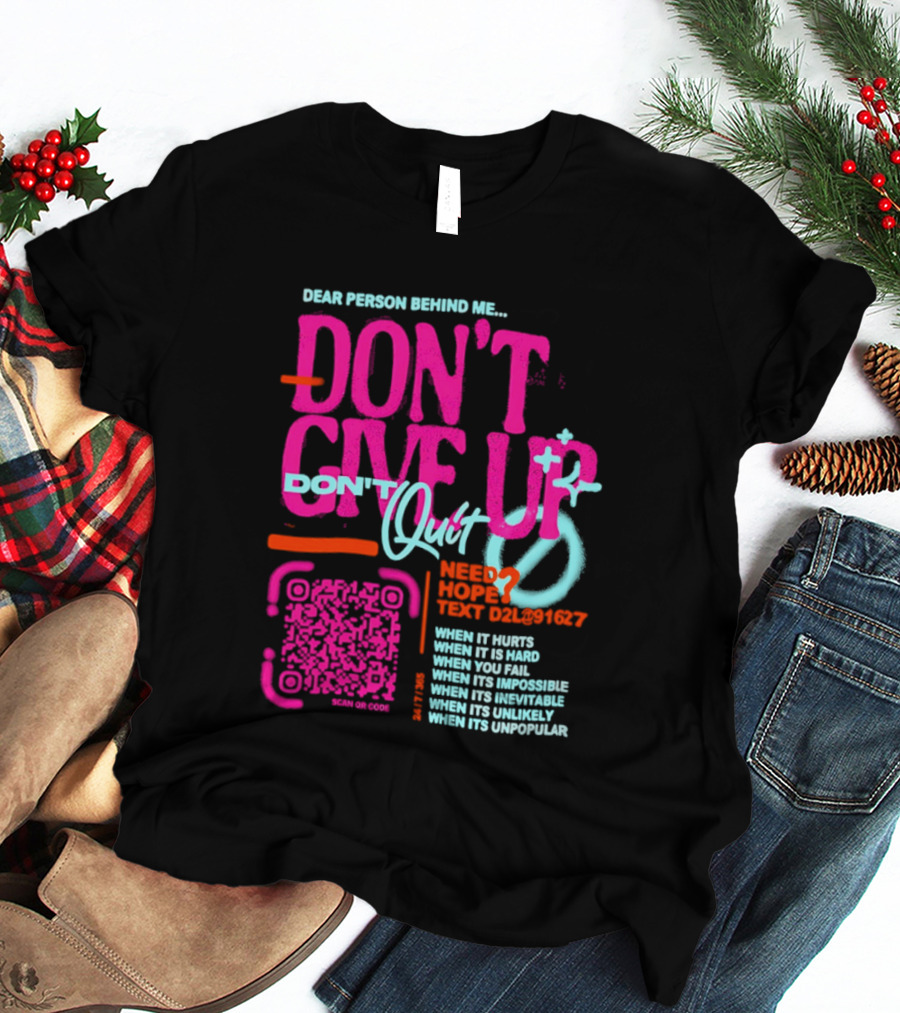 Dear Person Behind Me Dont Quit Need Hope Text Believer When It Hurts When It's Hard T-Shirt