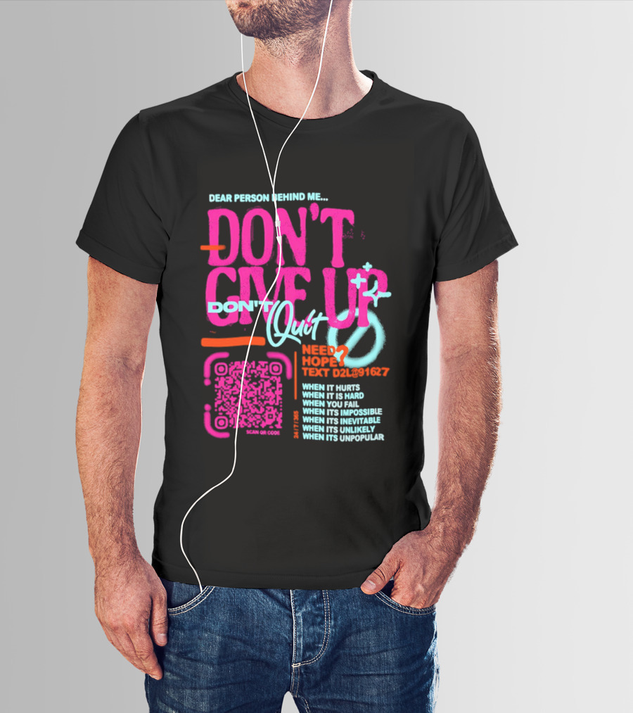 Dear Person Behind Me Dont Quit Need Hope Text Believer When It Hurts When It's Hard T-Shirt