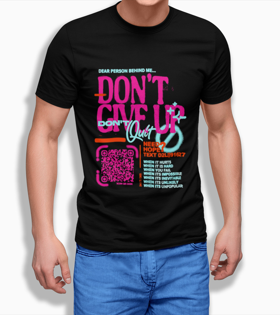 Dear Person Behind Me Dont Quit Need Hope Text Believer When It Hurts When It's Hard T-Shirt