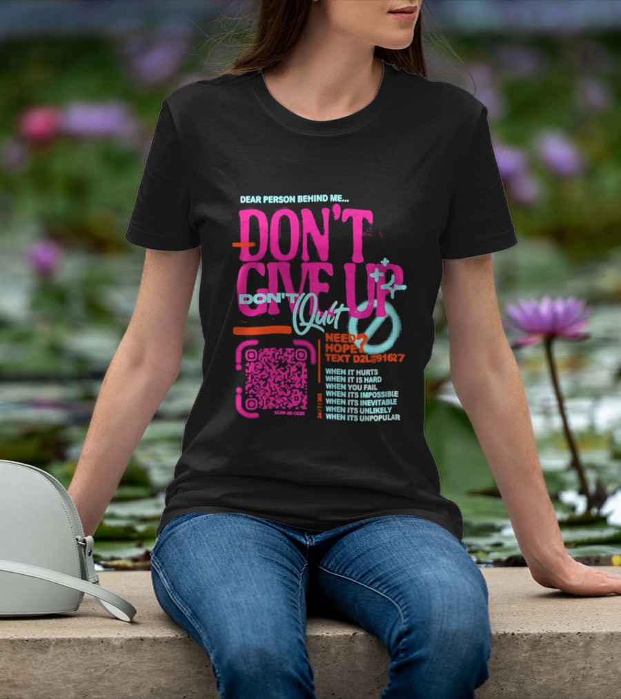 Dear Person Behind Me Dont Quit Need Hope Text Believer When It Hurts When It's Hard T-Shirt