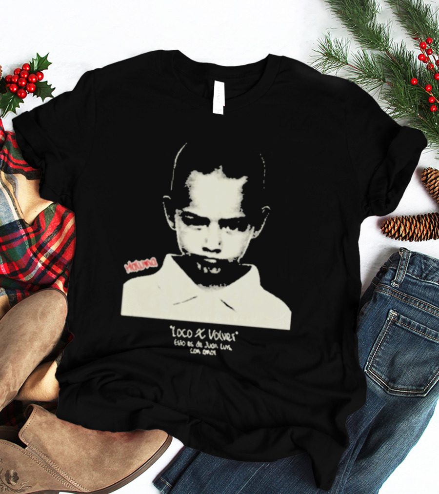Loco X Volver Maluma Juan Luis Con Amor T-Shirt