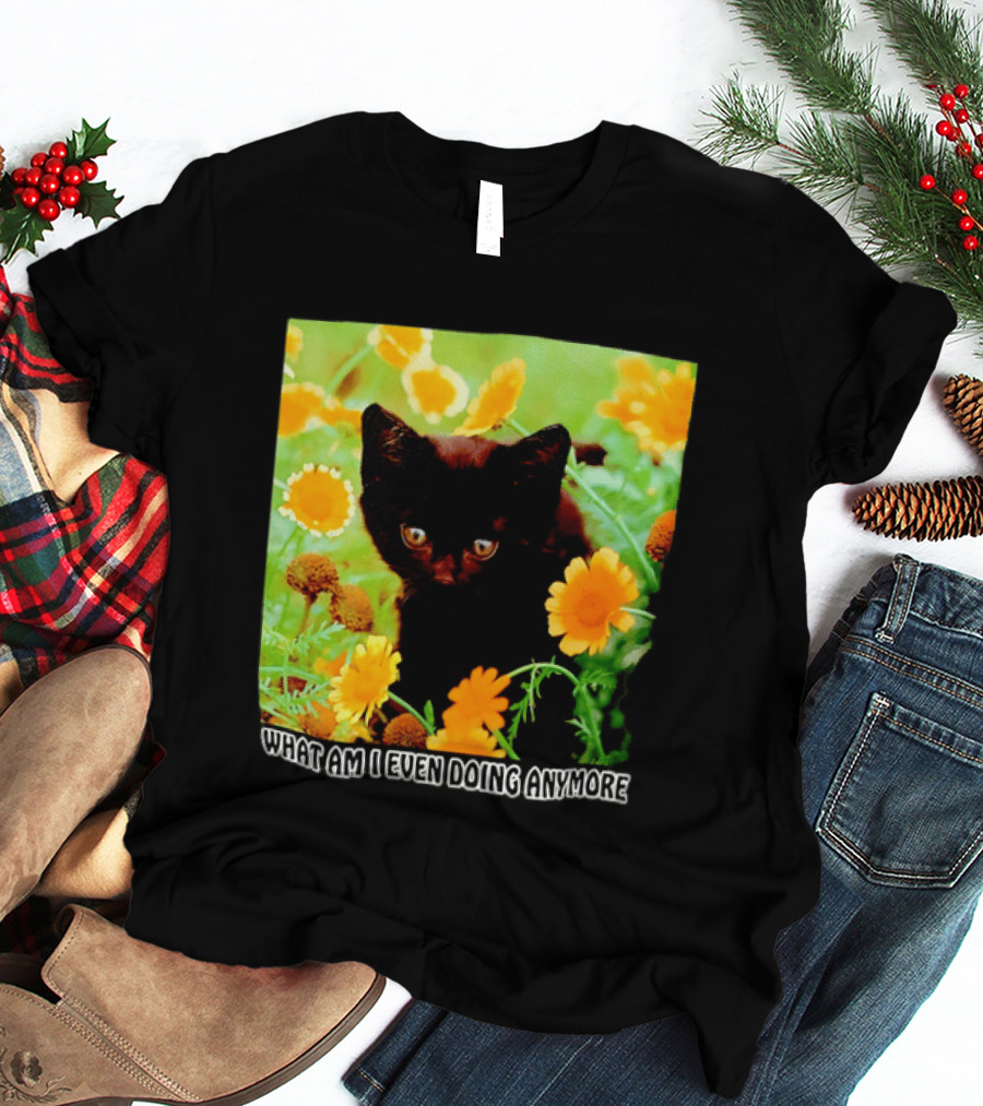 What Am I Even Doing Anymore Cat Among Flowers T-Shirt