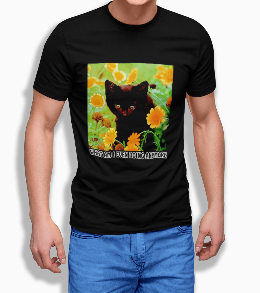 What Am I Even Doing Anymore Cat Among Flowers T-Shirt
