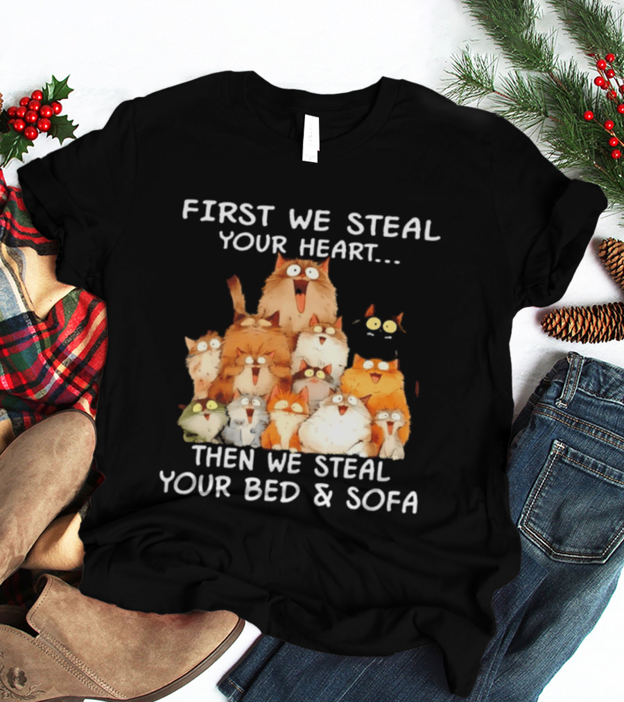 First We Steal Your Heart Then We Steal Your Bed And Sofa Cats Stack T-Shirt