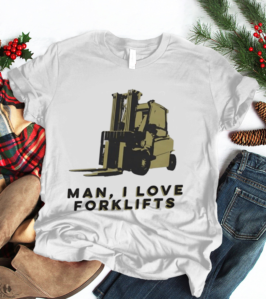 Man I Love Forklifts Forklift T-Shirt