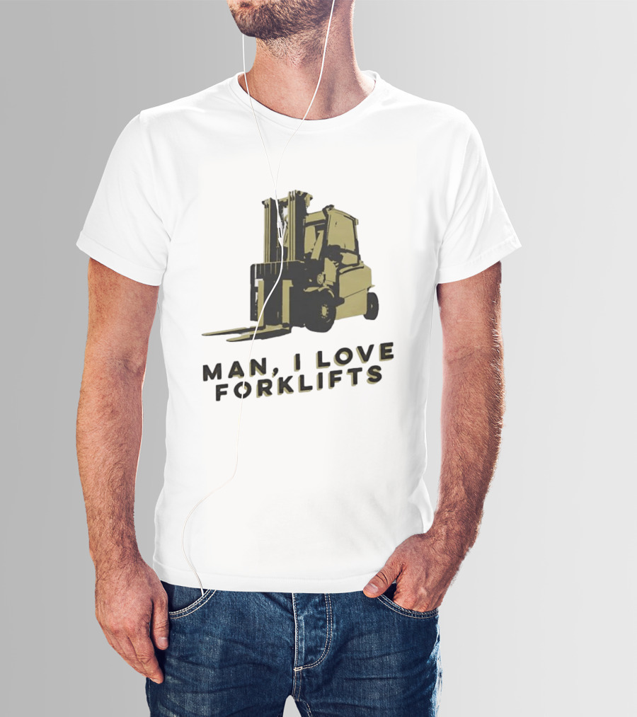 Man I Love Forklifts Forklift T-Shirt