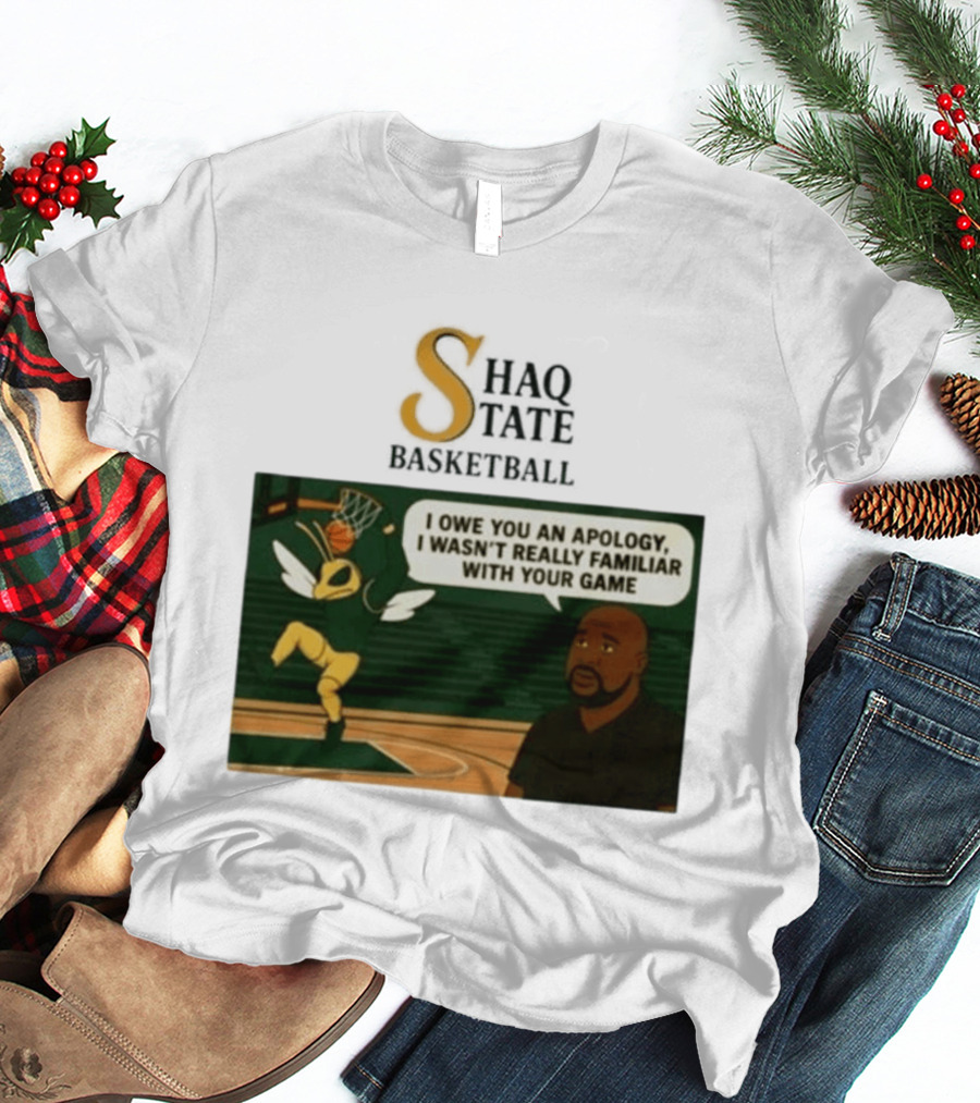 Shaquille O'Neal Shaq State Basketball I Owe You An Apology I Wasn't Really Familiar With Your Game T-Shirt