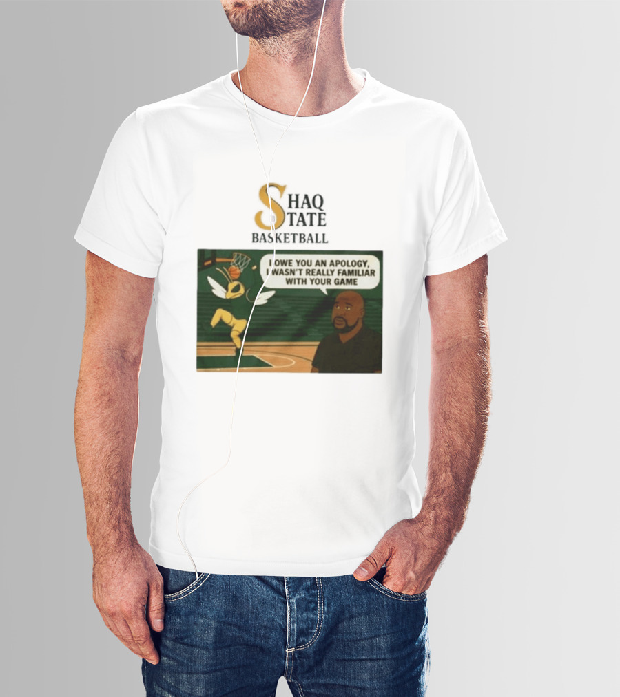 Shaquille O'Neal Shaq State Basketball I Owe You An Apology I Wasn't Really Familiar With Your Game T-Shirt
