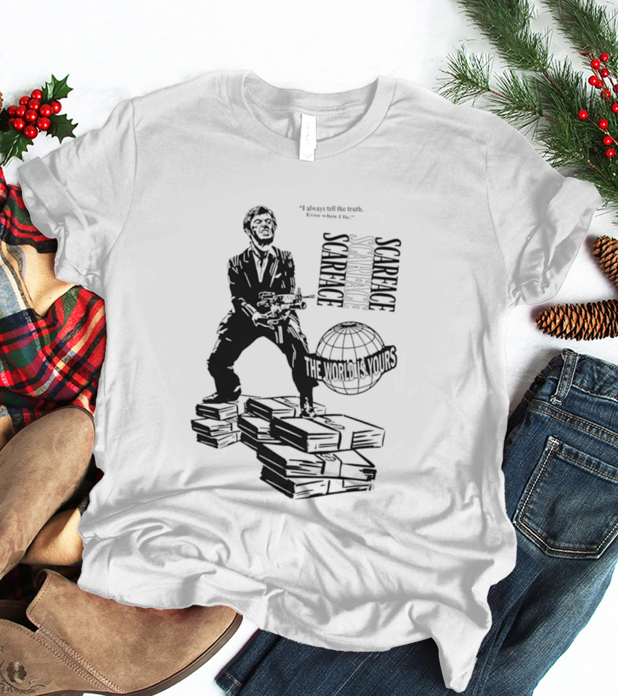 Tony Montana Scarface The World Is Yours I Always Tell The Truth Even When I Lie T-Shirt