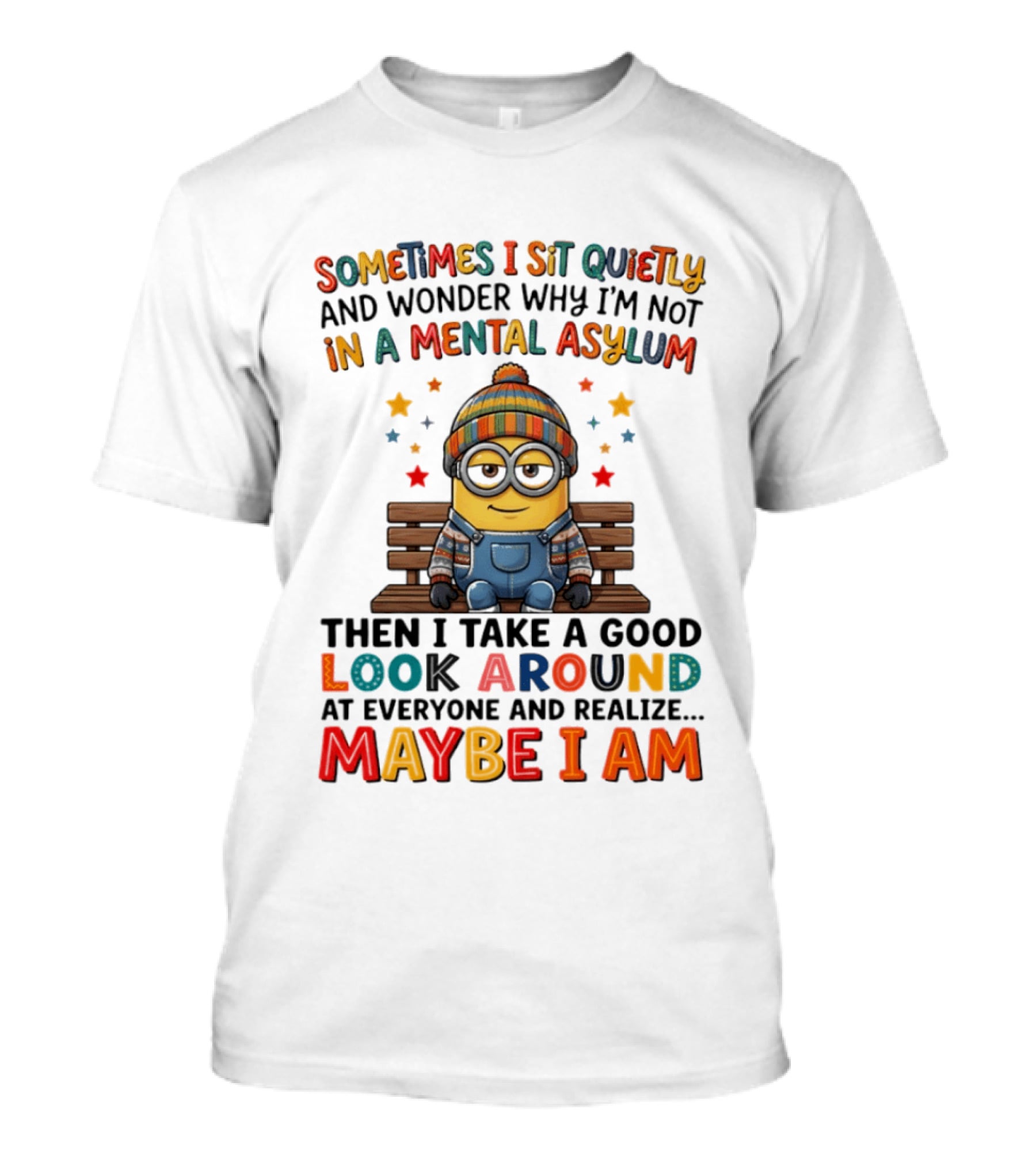 Minion Sometimes I Sit Quietly And Wonder Why I'm Not In A Mental Asylum Maybe I Am T-Shirt