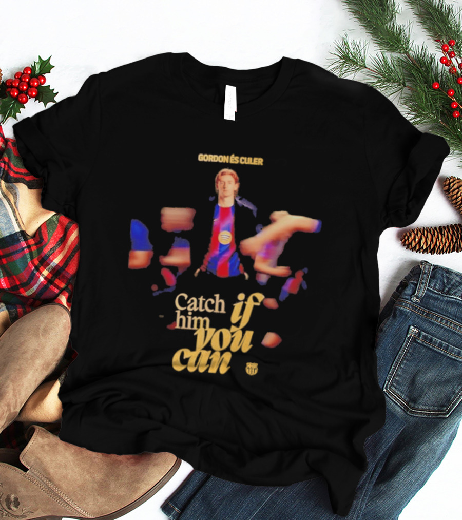 Gordon Catch If Him You Can T-Shirt