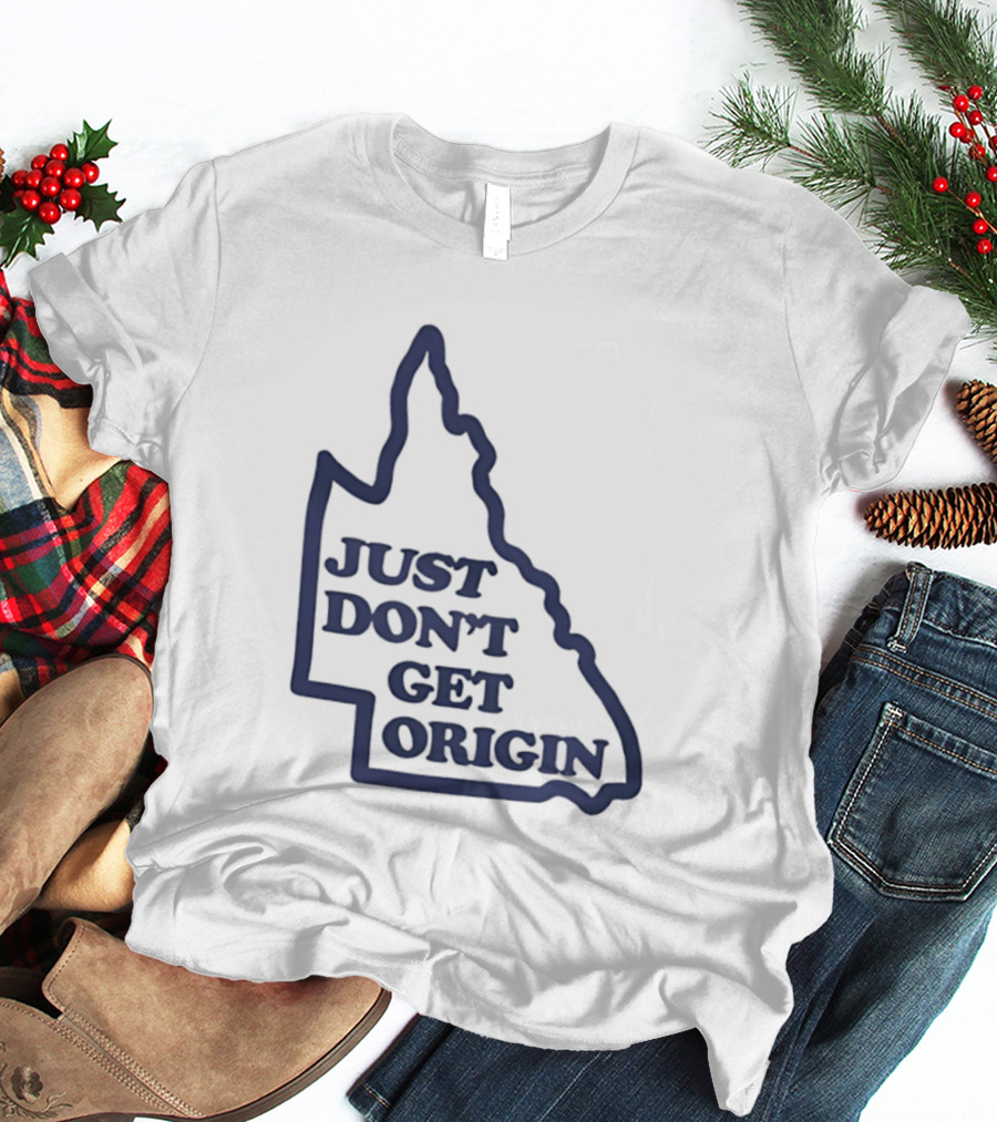 Queensland Australia State Of Origin Just Don't Get Origin Rugby League T-Shirt