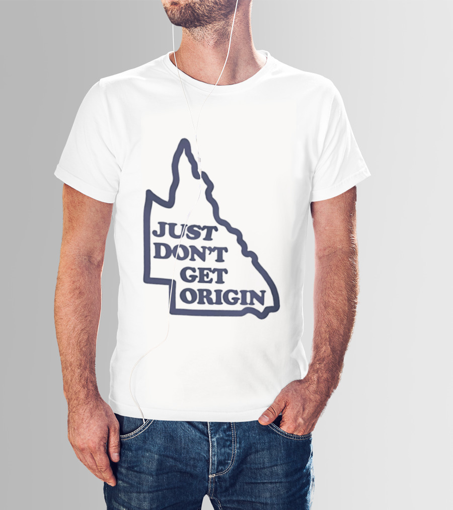 Queensland Australia State Of Origin Just Don't Get Origin Rugby League T-Shirt