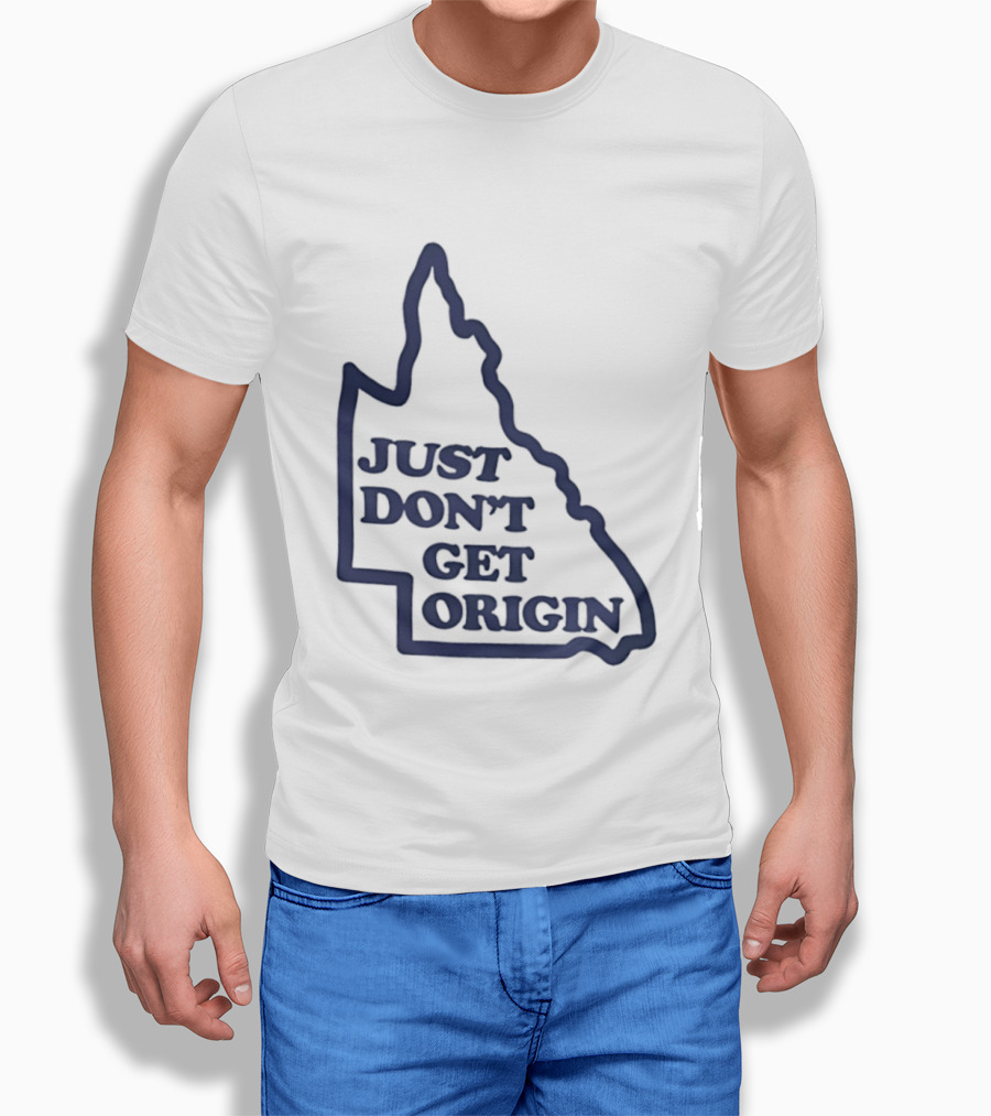 Queensland Australia State Of Origin Just Don't Get Origin Rugby League T-Shirt