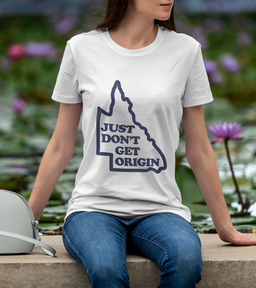 Queensland Australia State Of Origin Just Don't Get Origin Rugby League T-Shirt