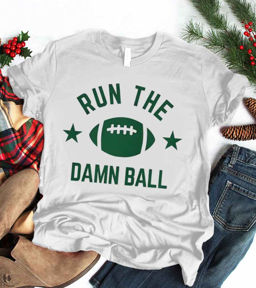Run The Damn Ball American Football Game Day Offense Fans Sunday T-Shirt