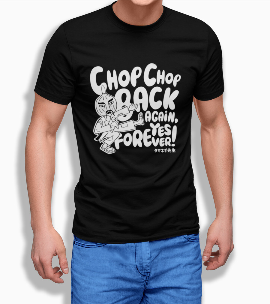 Chop Chop Back Again Yes Forever Onion Sensei T-Shirt