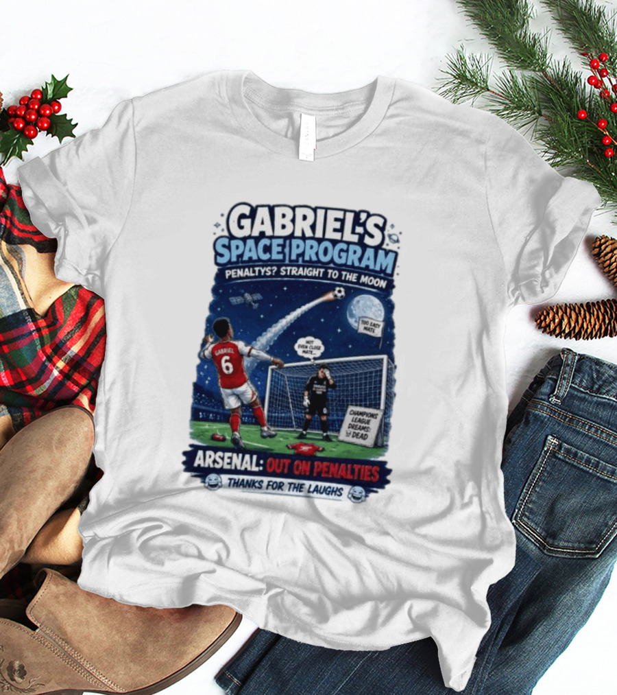 Arsenal Gabriel's Space Program Penaltys Straight To The Moon Champions League Dreams Thanks For The Laughs T-Shirt