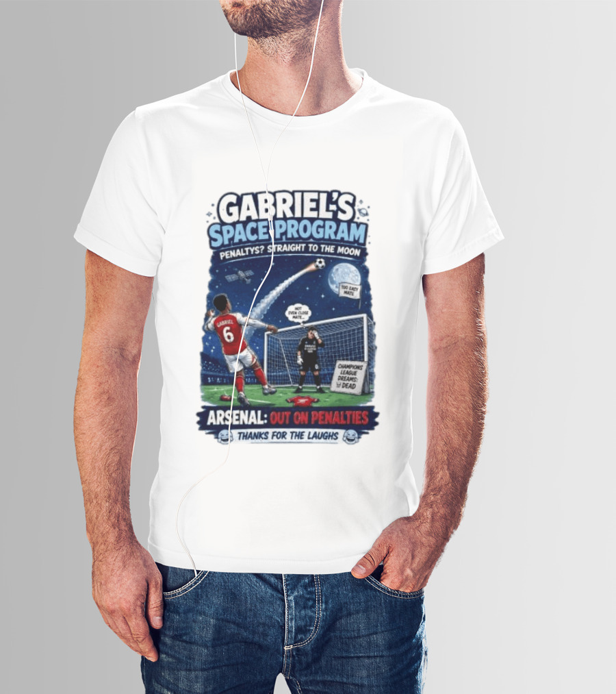 Arsenal Gabriel's Space Program Penaltys Straight To The Moon Champions League Dreams Thanks For The Laughs T-Shirt